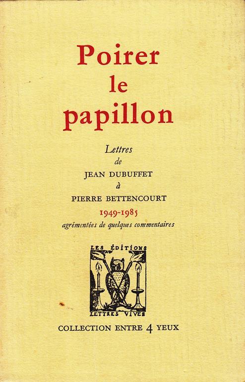 Poirer le papillon. Lettres de Jean Dubuffet à Pierre Bettencourt 1949-1985 - Jean Dubuffet - copertina