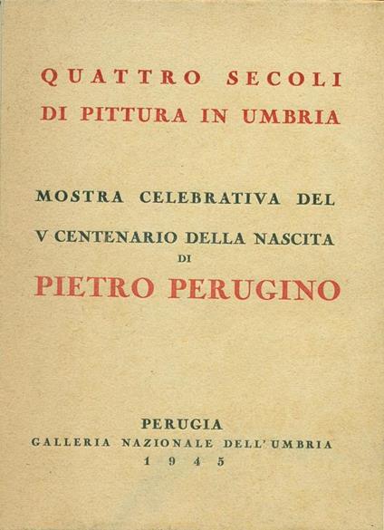 Quattro secoli di pittura in Umbria. Mostra celebrativa del V Centenario della nascita di Pietro Perugino - copertina