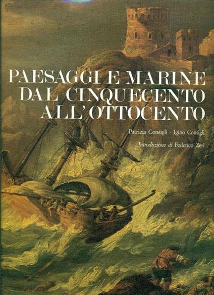 Paesaggi e marine dal Cinquecento all'Ottocento - Patrizia Consigli,Igino Consigli - copertina