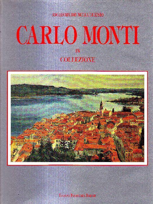 Carlo Monti in collezione - Monti,Angelora Brunella Di Risio - copertina