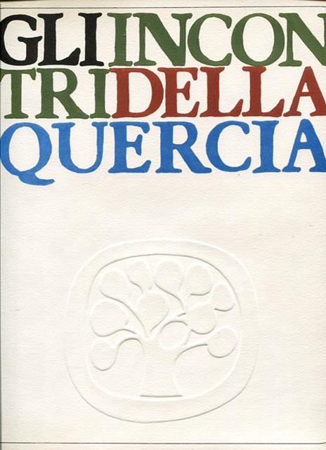 Gli incontri della quercia - Roberto Sanesi,Giuliano Gramigna,Guido Ballo - copertina