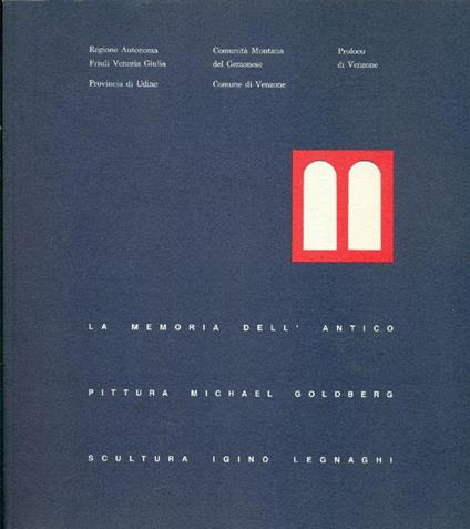 La memoria dell'antico. Pittura Michael Goldberg. Scultura Igino Legnaghi - Michael Goldberg,Igino Legnaghi - copertina