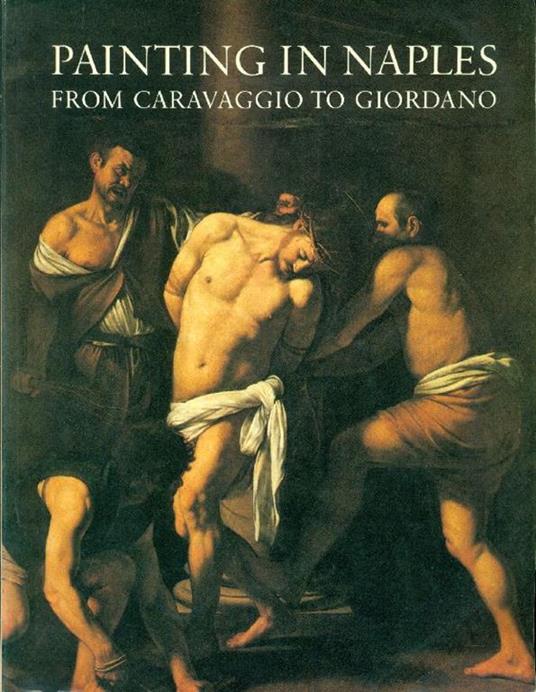Painting in Naples 1606-1705 from Caravaggio to Giordano - Clovis Whitfield,Jane Martineau - copertina