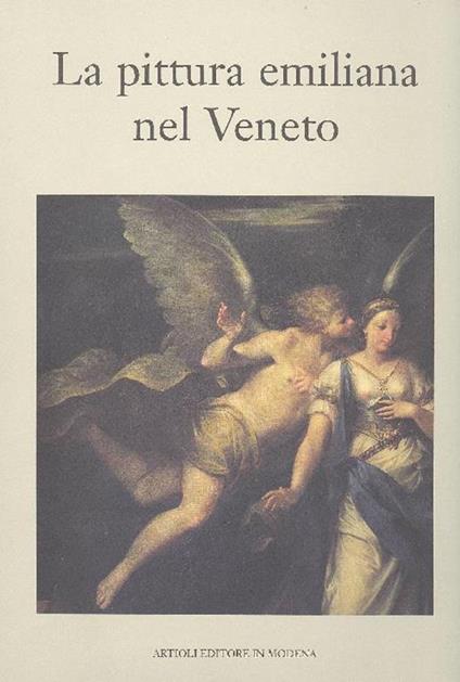 La pittura emiliana nel Veneto - Sergio Marinelli,Angelo Mazza - copertina