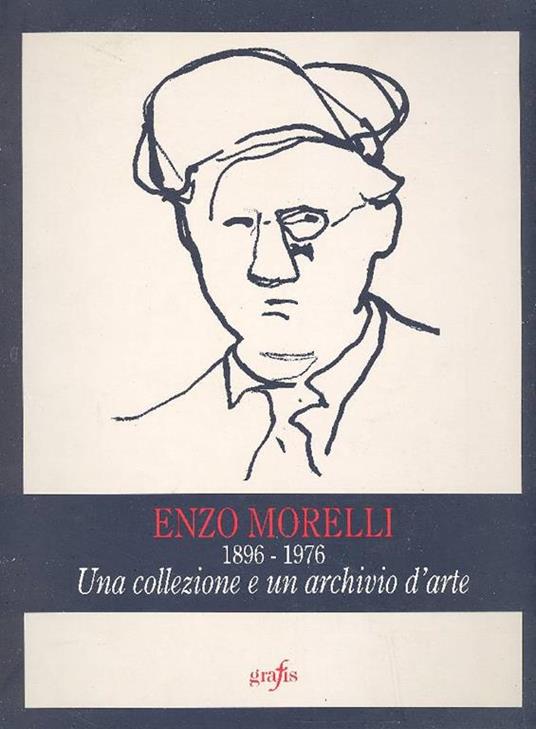 Enzo Morelli 1896-1976. Una collezione e un' Archivio d'arte - Morelli,Orlando Piraccini - copertina