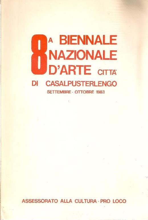 8a Biennale Nazionale d'Arte città di Casalpusterlengo - Mario Ghilardi,Mario Portalupi - copertina