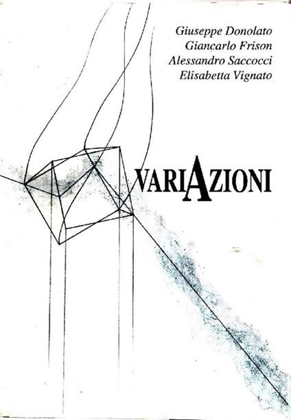 Variazioni nell'opera di Giuseppe Donolato, Giancarlo Frison, Alessandro Saccocci, Elisabetta Vi - Umberto Marinello,Giorgio Segato - copertina