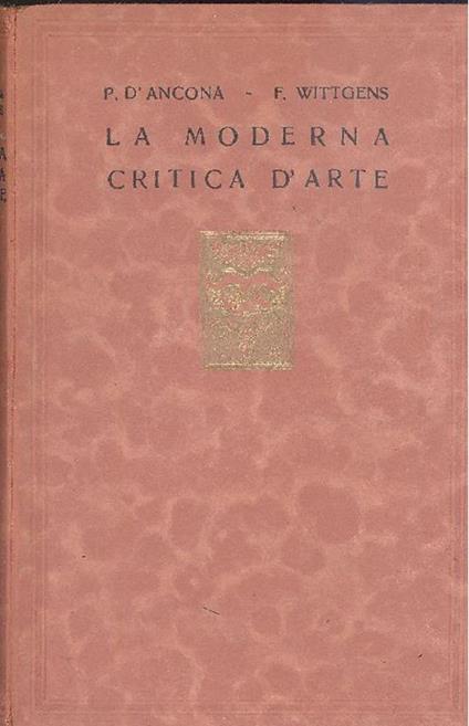 Antologia della moderna critica d'arte - Paolo D'Ancona,Fernanda Wittgens - copertina