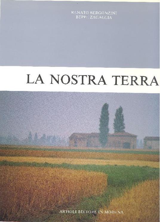 La nostra terra - Bergonzini Renato,Beppe Zagaglia - copertina