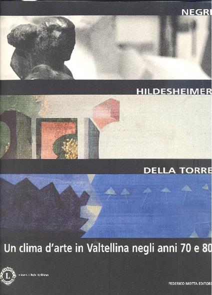 Negri, Hildesheimer, Della Torre: un clima d'arte in Valtellina negli anni 70 e 80 - Negri - copertina