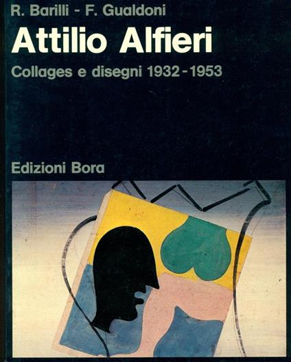 Attilio Alfieri. Collages e disegni 1932-1953 - Attilio Alfieri - copertina