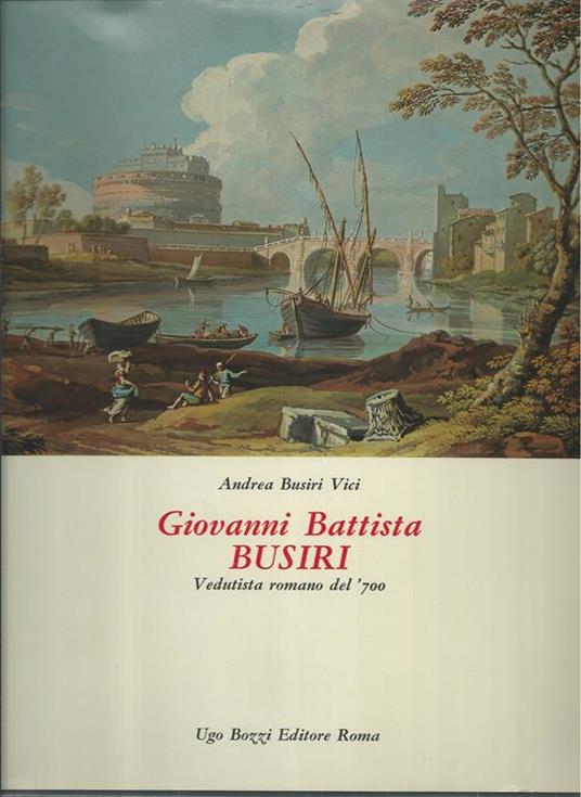 Giovanni Battista Busiri. Vedutista romano del '700 - Andrea Busiri Vici - copertina