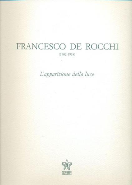 Francesco De Rocchi (1902-1978). L'apparizione della luce - Francesco De Rocchi - copertina