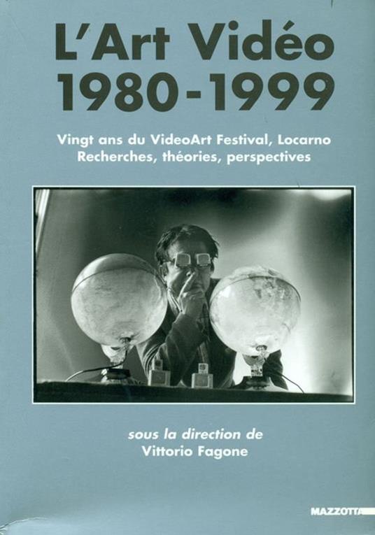 L' Art Vidéo 1980-1999. Vingt ans du VideoArt Festival, Locarno. Recherches, théories, perspectives - Vittorio Fagone - copertina