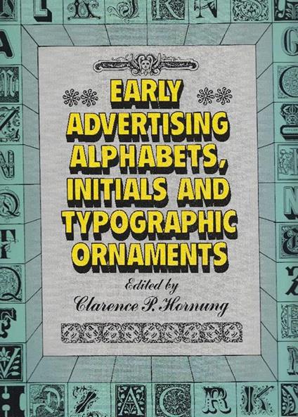 Early advertising alphabets, initials and typographic ornaments - Clarence P. Hornung - copertina