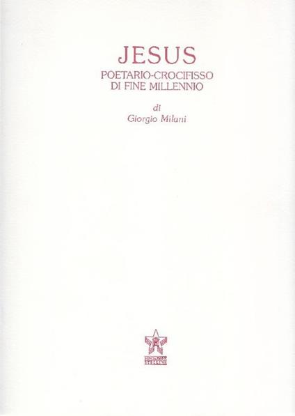 Jesus. Poetario-crocifisso di fine millennio - Giorgio Milani - copertina