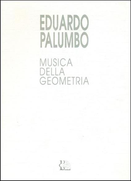 Eduardo Palumbo. Musica della geometria - Eduardo Palumbo - copertina