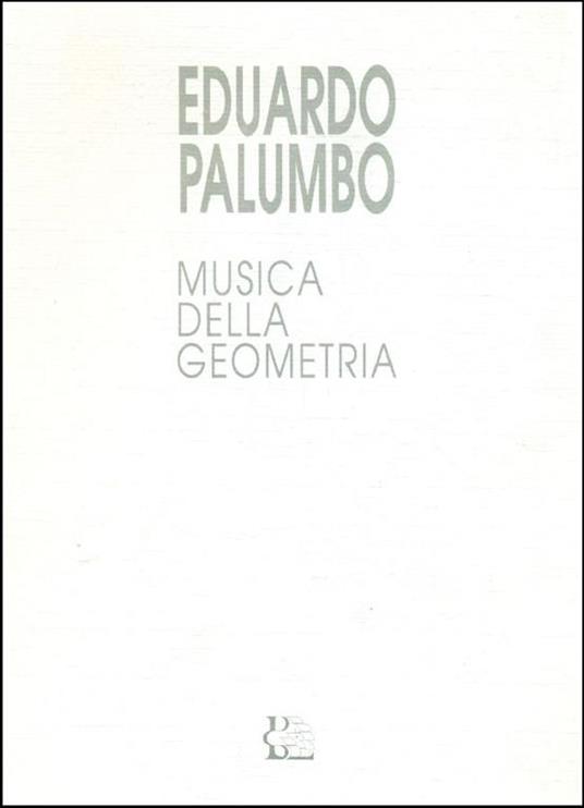 Eduardo Palumbo. Musica della geometria - Eduardo Palumbo - copertina