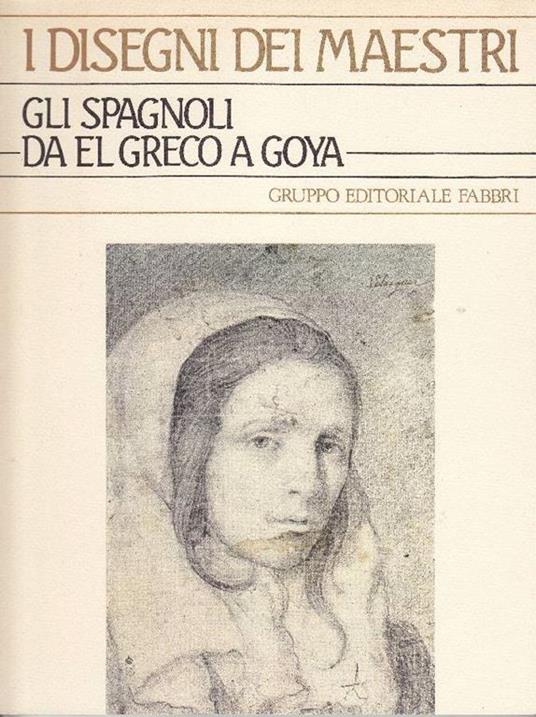 Gli spagnoli da El Greco a Goya - Alfonso Perez Sanchez - copertina