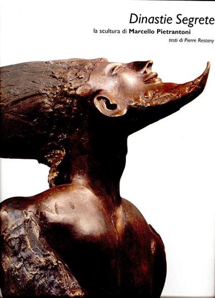 Dinastie segrete. La scultura di Marcello Pietrantoni - Pierre Restany - copertina