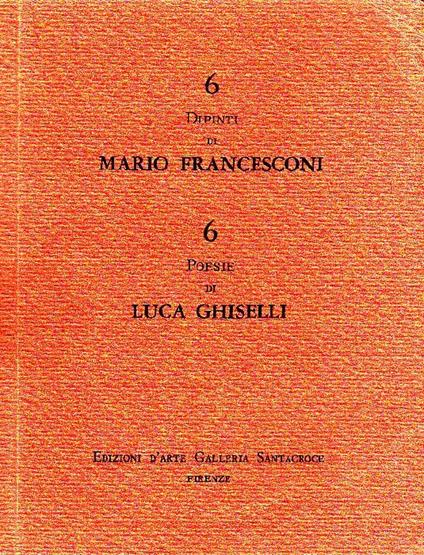 6 dipinti di Mario Francesconi. 6 poesie di Luca Ghiselli - Mario Francesconi,Luca Ghiselli - copertina