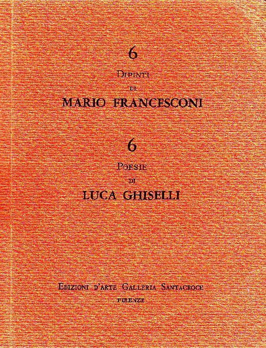 6 dipinti di Mario Francesconi. 6 poesie di Luca Ghiselli - Mario Francesconi,Luca Ghiselli - copertina