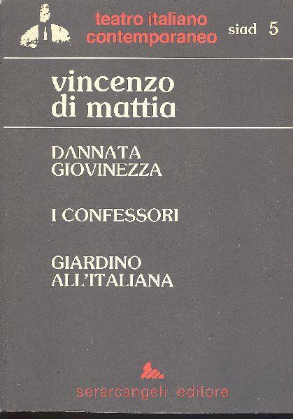 Dannata giovinezza. I confessori. Giardino all'italiana - Vincenzo Di Mattia - copertina