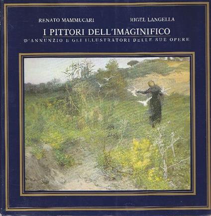 I pittori dell'imaginifico. D'Annunzio e gli illustratori delle sue opere - Renato Mammucari - copertina