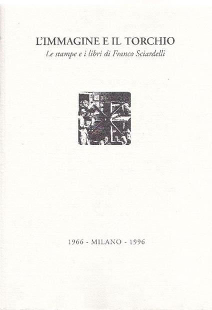 L' immagine e il torchio. Le stampe e i libri di Franco Sciardelli 1966-1996 - Franco Sciardelli - copertina