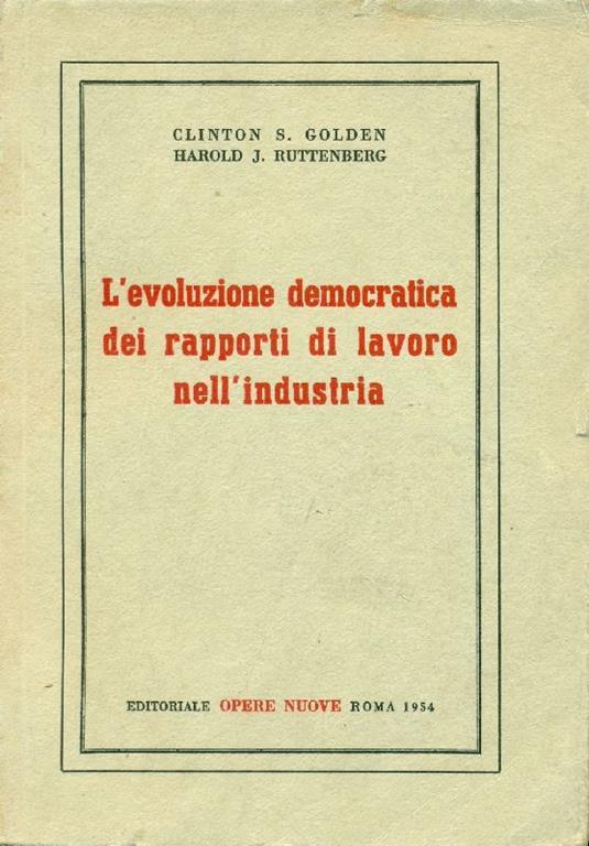 L' evoluzione democratica dei rapporti di lavoro nell'industria - Clinton S. Golden - copertina