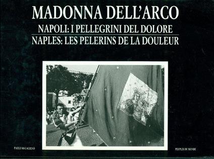 Madonna dell'Arco. Napoli: i pellegrini del dolore. Naples: les pèlerins de la douleur - Paolo Lo Giudice - copertina