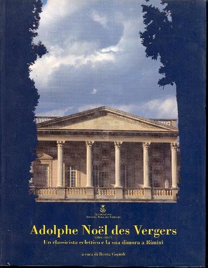 Adolphe Noel des Vergers (1804. 1867). Un classicista eclettico e la sua dimora a Rimini - copertina