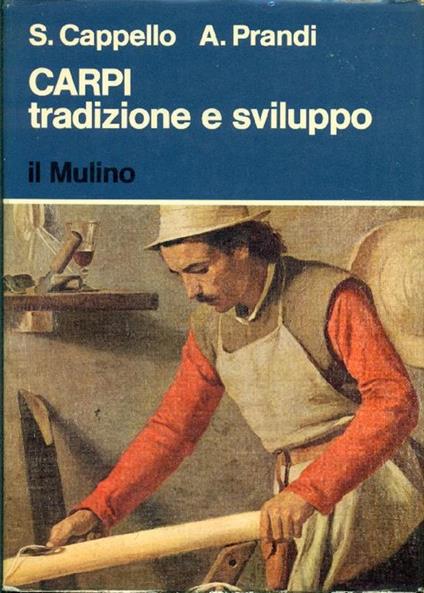 Carpi: tradizione e sviluppo - Stefania Cappello,Alfonso Prandi - copertina