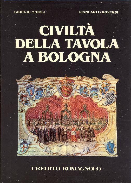 Civiltà della tavola a Bologna - Giorgio Maioli,Giancarlo Roversi - copertina