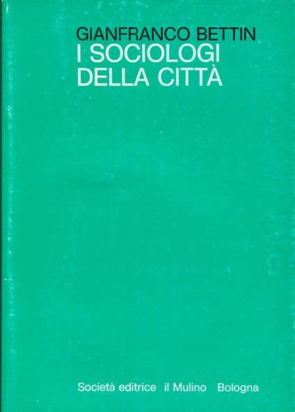 I sociologi della città - Gianfranco Bettin - copertina