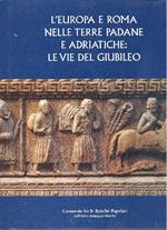 L' Europa e Roma nelle terre padane e Adriatiche: le vie del Giubileo