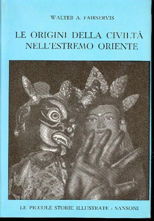 Le origini della civiltà nell'estremo Oriente - Walter A. Fairservis - copertina