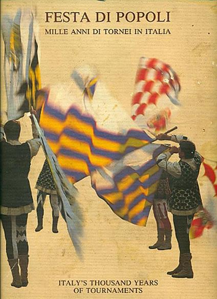 Festa di popoli. Mille anni di tornei in Italia. Italy's Thousands Years of Tournaments - Enrico Rainero - copertina