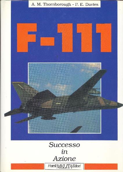 F-111. Successo in azione - Antony M. Thornborough - copertina