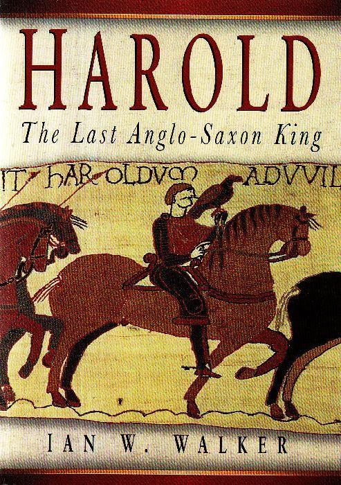 Harold. The Last Anglo-Saxon King - Ian W. Walker - copertina