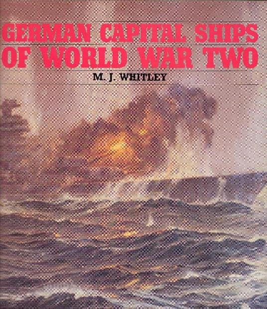 German capital ships of World War Two - M. J. Whitley - copertina
