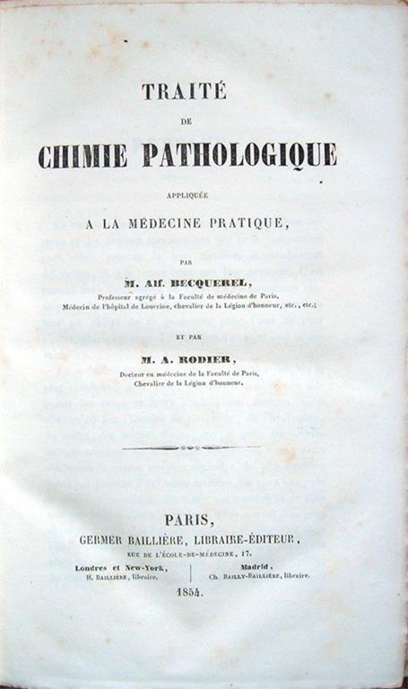 Traité de chimie pathologique appliquée à la médecine pratique. Par M. Alf. Becquerel, Professeur agrégé à la Faculté de médecine de Paris, Médecin de l'hôpital de Lourcine, chevalier de la Légion d'honneur, etc. etc et par M. A. Rodier - M. A. Becquerel,M. A. Rodier - copertina