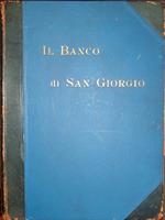 Il Banco di San Giorgio. L'antico Debito Pubblico genovese e la Casa di S. Giorgio. La Marina di Genova. S. Giorgio e i Possedimenti coloniali e di Terraferma. Il Palazzo della Società e le sue dipendenze. Con 128 illustrazioni ed una tavola