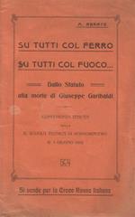 Su tutti col ferro, su tutti col fuoco. Dallo Statuto alla morte di Giuseppe Garibaldi. Conferenza tenuta nella R. Scuola Tecnica di Borgomanero il 3 giugno 1918. Si vende per la Croce Rossa Italiana