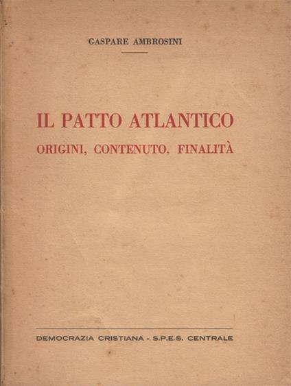 Il Patto Atlantico. Origini, contenuto, finalità - Gaspare Ambrosini - copertina