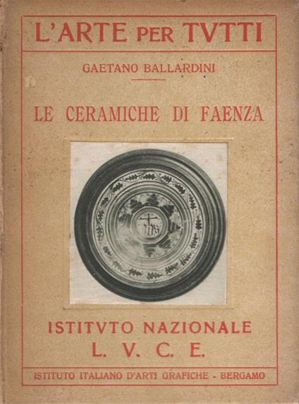 Le ceramiche di Faenza - Gaetano Ballardini - copertina