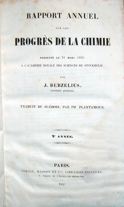 Rapport annuel sur les progrès de la chimie présenté le 31 mars 1841 à l'Académie Royale des Sciences de Stockholm par J. Berzelius Secrétaire perpétuel. Traduit du suédois, sous les yeux de l'auteur, par M. Plantamour. 2.e annèe - J. Berzelius - copertina