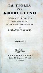 La figlia d'un ghibellino. Romanzo storico riguardante Milano al cominciare del secolo XV