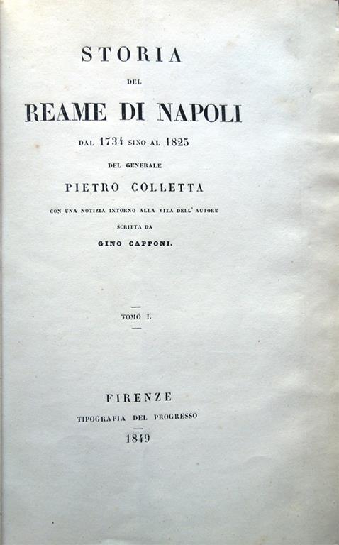 Storia del Reame di Napoli dal 1734 sino al 1825 del generale Pietro Colletta con una notizia intorno alla vita dell'autore scritta da Gino Capponi - Pietro Colletta - copertina