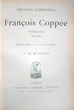 Oeuvres complètes de François Coppée. Poésies 1864 1887. Théatre 1869 1889. Prose 1873 1890. Théatre Poésies Prose 1888 1899